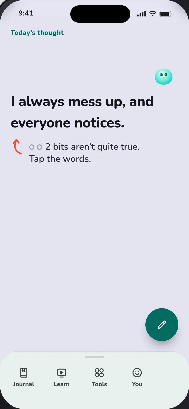 Today’s thought in the app: “I always mess up, and everyone notices.” Two bits aren’t quite true. Tap the words.